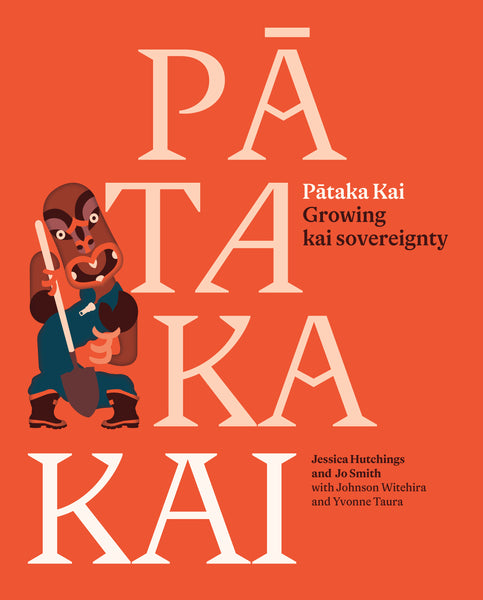 Pātaka Kai - Growing Kai Sovereignty by Jessica Hutchings and Jo Smith