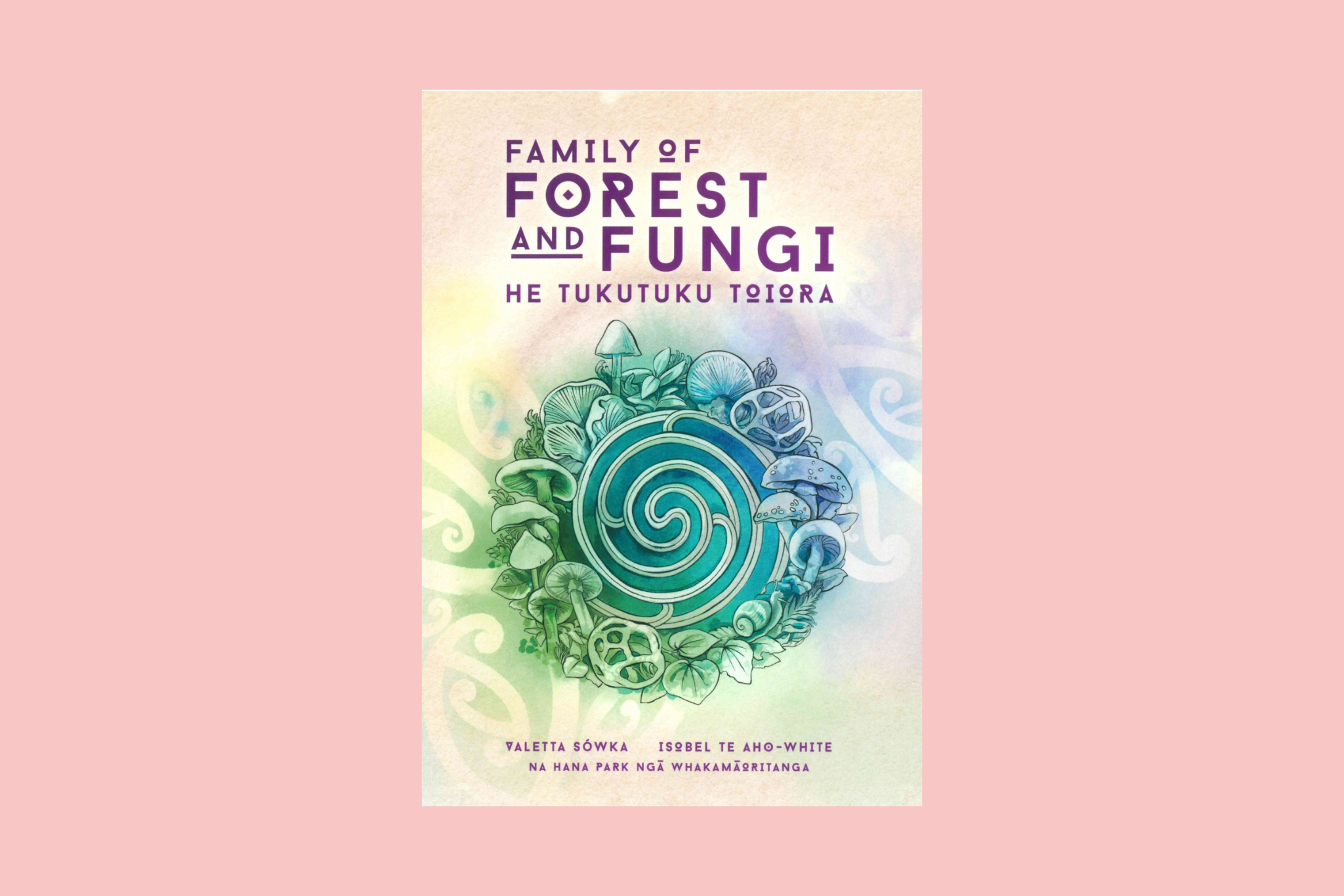 Family of Forest and Fungi: He Tukutuku Toiora Family of Forest and Fungi- He Tukutuku Toiora by Valetta Sowka & Isobel Te Aho-White