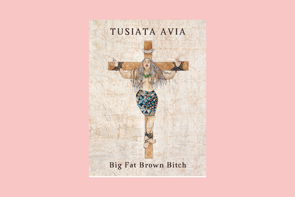 Big Fat Brown Bitch by Tusiata Avia