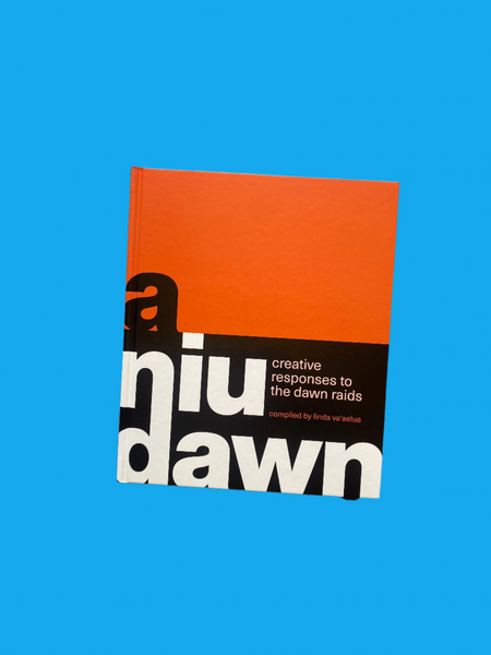 A Niu Dawn: Creative Responses to the Dawn Raids Compiled by Linda Va'aelua