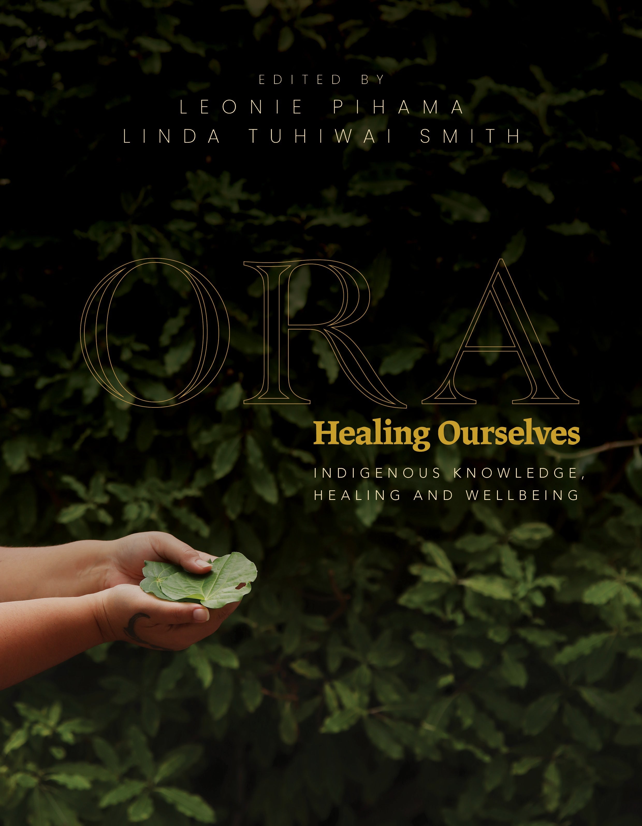 Ora: Healing Ourselves - Indigenous Knowledge Healing and Wellbeing edited by Leonie Pihama & Linda Tuhiwai Smith