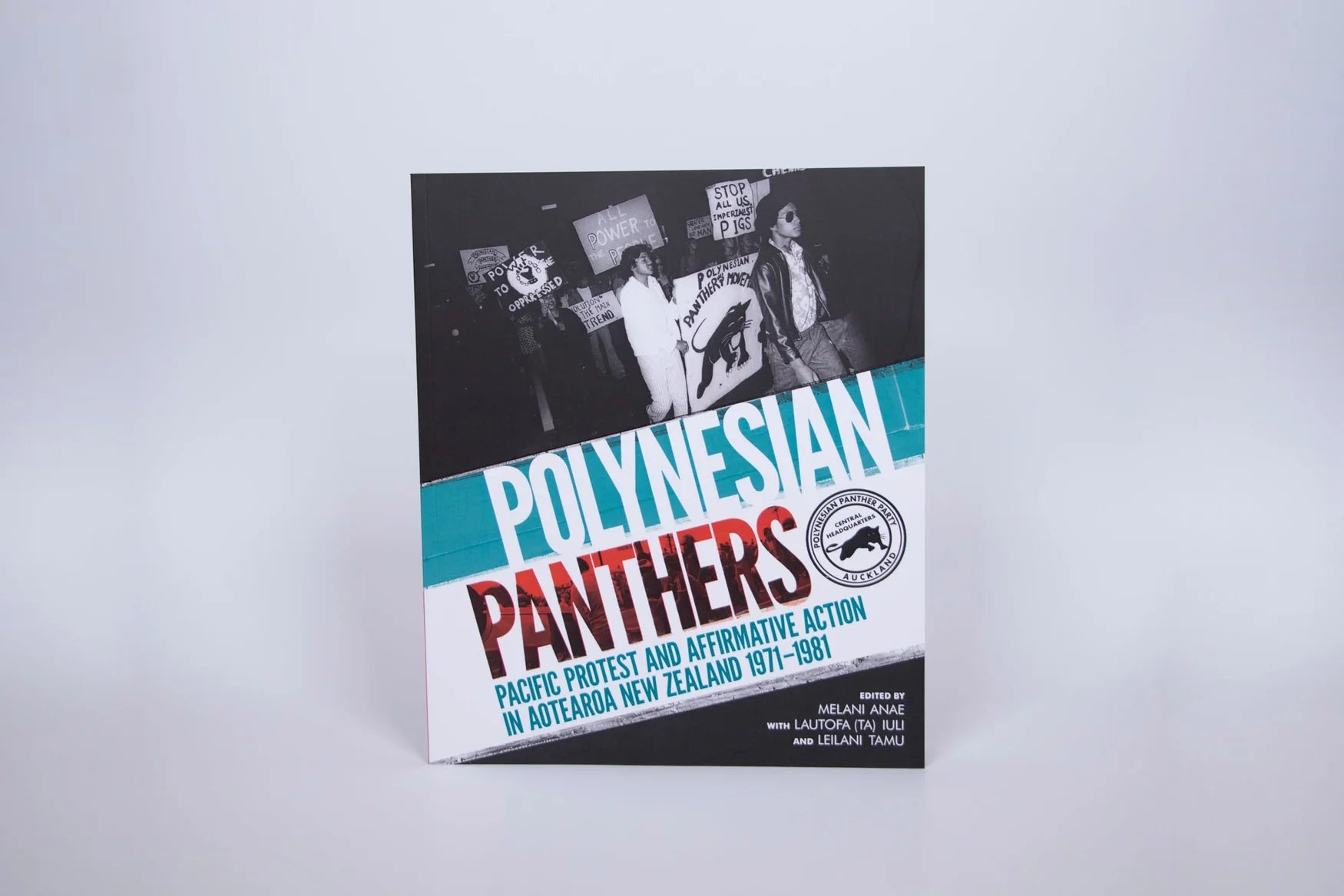 Polynesian Panthers: Pacific Protest and Affirmative Action in Aotearoa NZ 1971–1981 Edited by Melani Anae with Lautofa (Ta) Iuli and Leilani Tamu