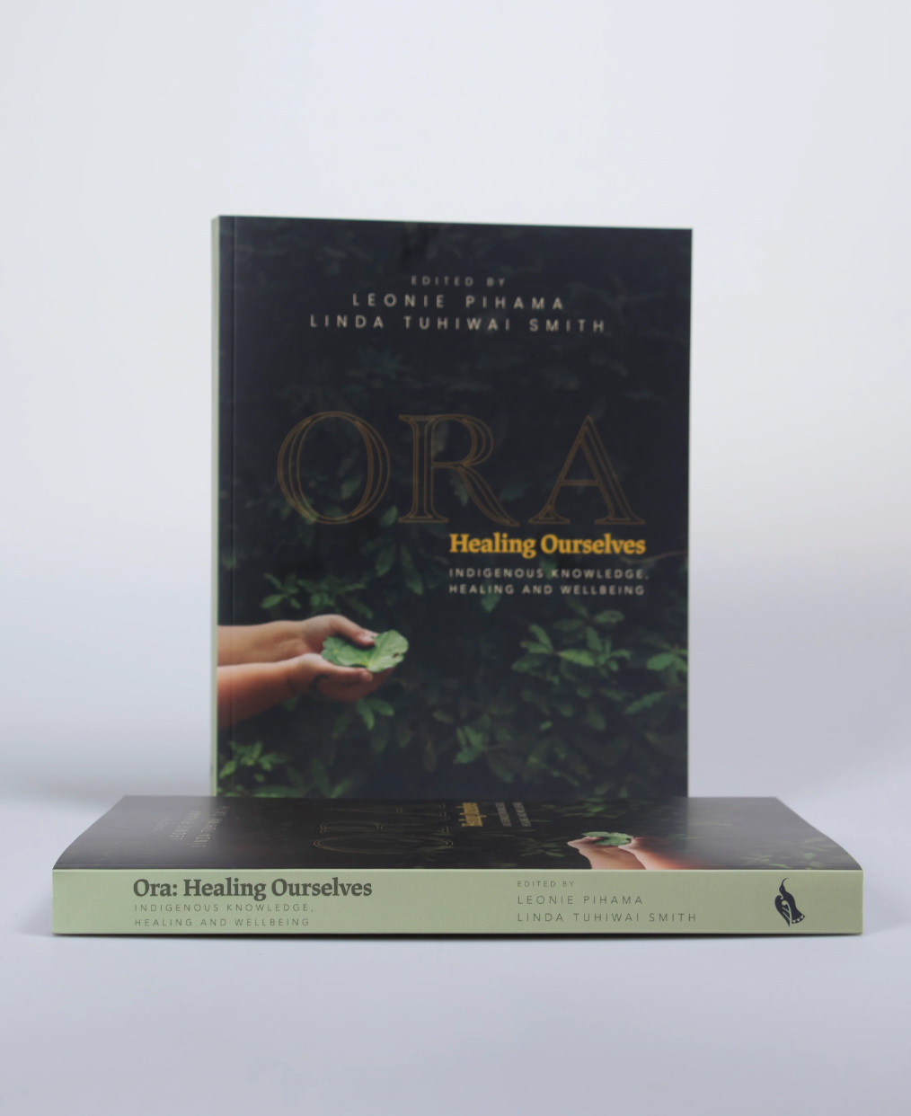 Ora: Healing Ourselves - Indigenous Knowledge Healing and Wellbeing edited by Leonie Pihama & Linda Tuhiwai Smith
