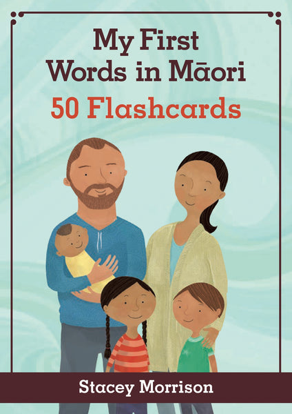 My First Words in Māori - 50 Flashcards by Stacey Morrison