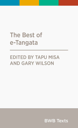 The Best of e-Tangata  (Volume I) Edited by Tapu Misa and Gary Wilson