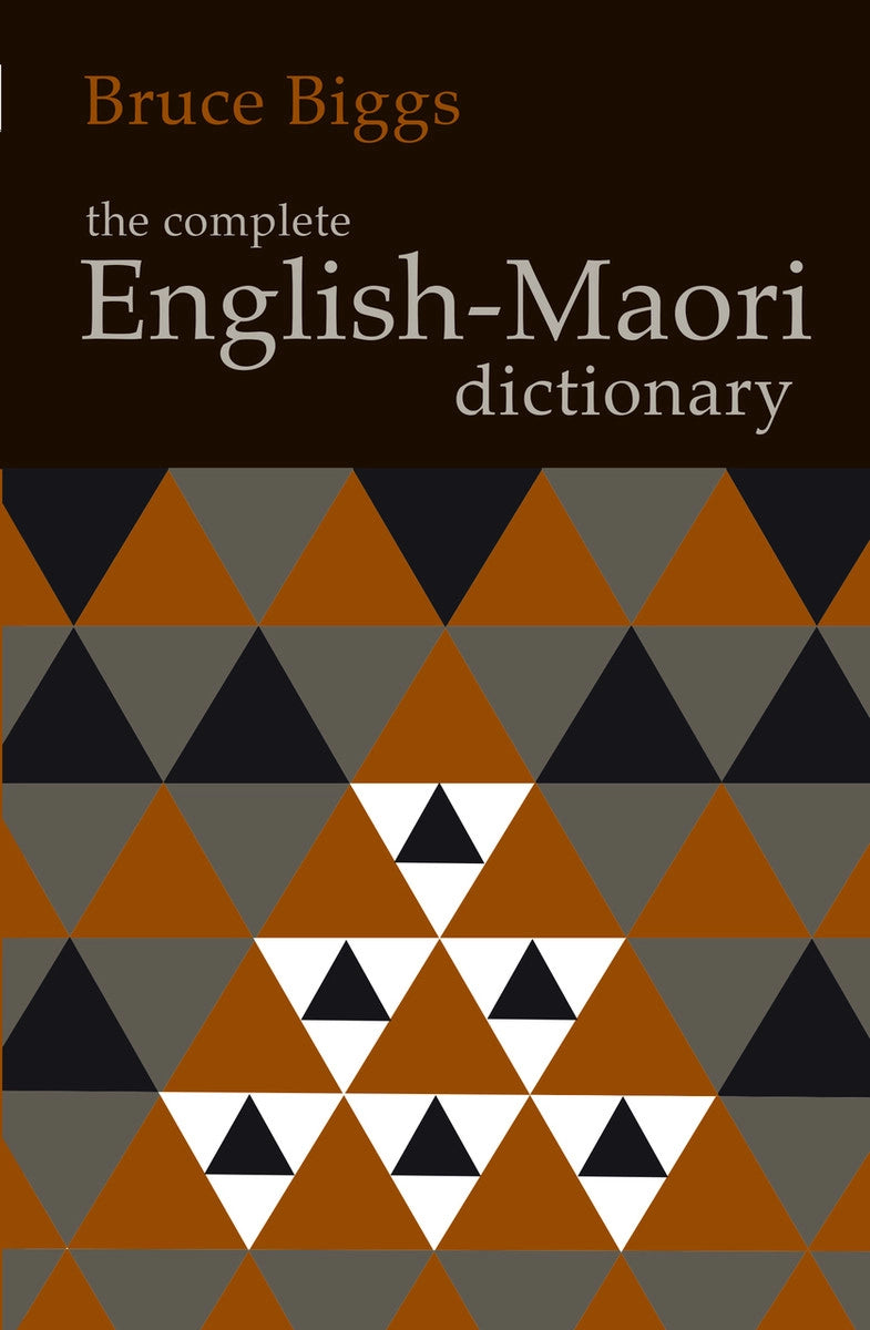 THE COMPLETE ENGLISH–MĀORI DICTIONARY (FOURTH EDITION) by Bruce Biggs