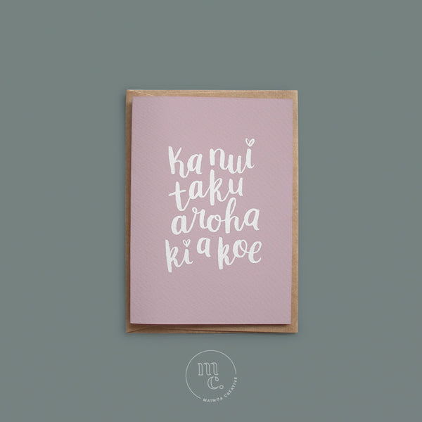 Ka nui taku aroha kia a koe -  'I love you so much' Greeting Card by Maimoa Creative